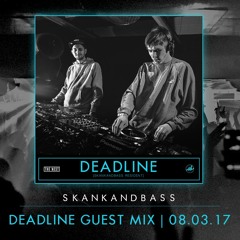 Deadline Guest Mix - Skankandbass at The Nest - 08.03.17