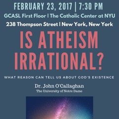 Is Atheism Irrational? What Reason Can Tell Us about God's Existence | Prof. John O'Callaghan