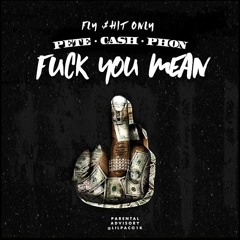 F$O Pete, F$O KA$H & F$O Phon - Fuck You Mean
