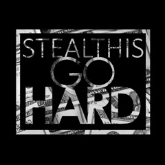 Steal This - Go Hard [Premiere]