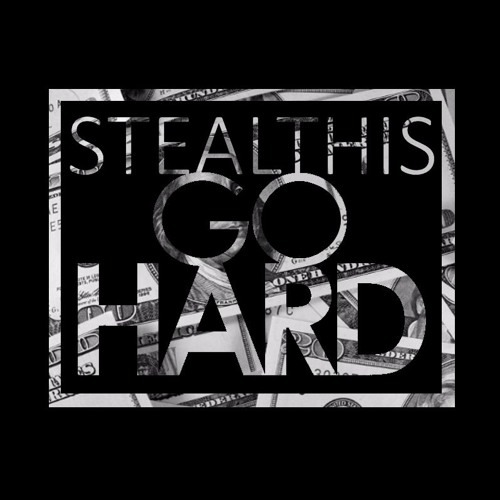 Steal This - Go Hard [Premiere]