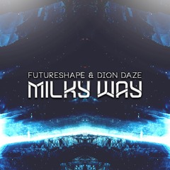 FutureShape & Dion Daze - Milky Way