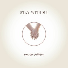 "Stay With Me" - Vanessa Victoria (original)