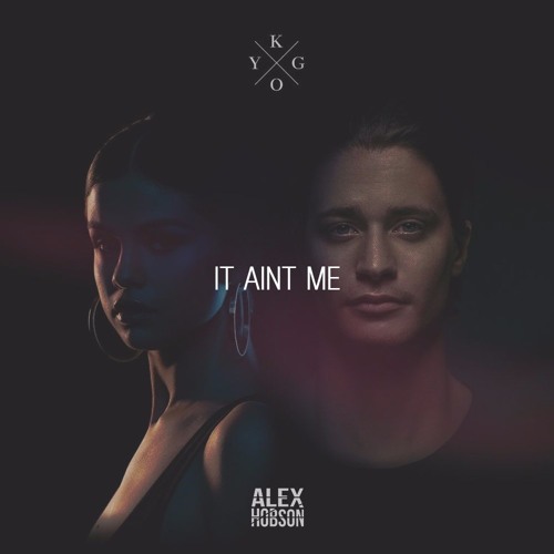 Kygo & Selena Gomez - It Ain't Me [Alex Hobson Remix]