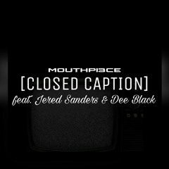 Closed Caption feat. Jered Sanders & Dee Black