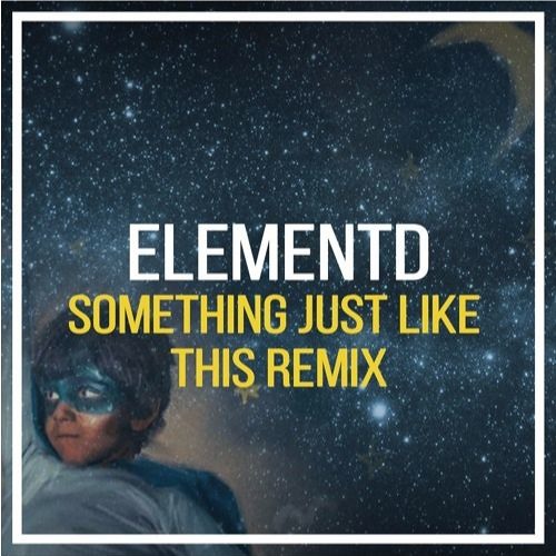 The Chainsmokers & Coldplay - Something Just Like This (ElementD Bootleg) [Free Release]