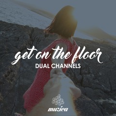 DUAL CHANNELS - Get On The Floor ★ OUT NOW ★