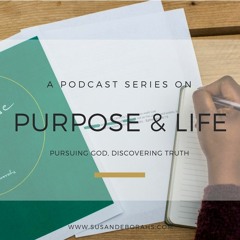 Purpose & Life - You have a PURPOSE!