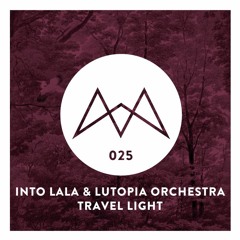 Musik? Das kann ich. FD#025 by INTO LALA & Lutopia Orchestra - Travel Light (FREE DOWNLOAD)