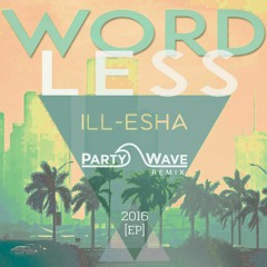 Ill-Esha - Wordless (PartyWave Remix) [The Untz Premiere]
