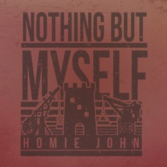 Nothing But Myself (Prod. Lincoln Traveller & Homie John)