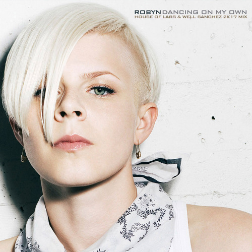 Dancing on My Own (House of Labs & Well Sanchez 2k17 Mix)