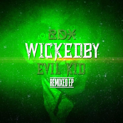 Wickedby - Evil Kid (BDX Remix)