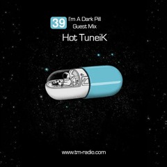 I'm a Dark Pill 039 Guest Mix on TM-Radio // Hot TuneiK