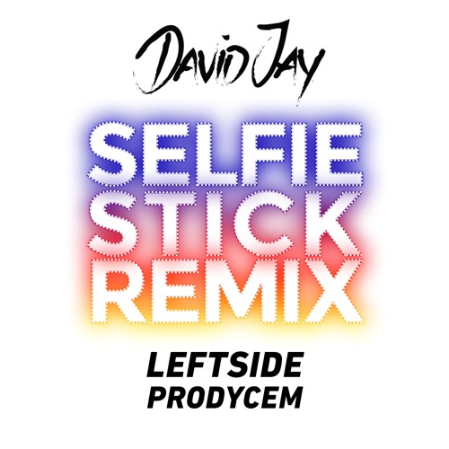 DAVID JAY - SELFIE STICK REMIX FT. LEFTSIDE & PRODYCEM