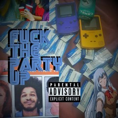 FCK THE PARTY UP - Quan The Destructor x nastypl0t x Dead Boi Cam (Prod. only1nickquick)