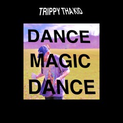 TrippyThaKid - Dance Magic Dance (Prod. NOXIK)