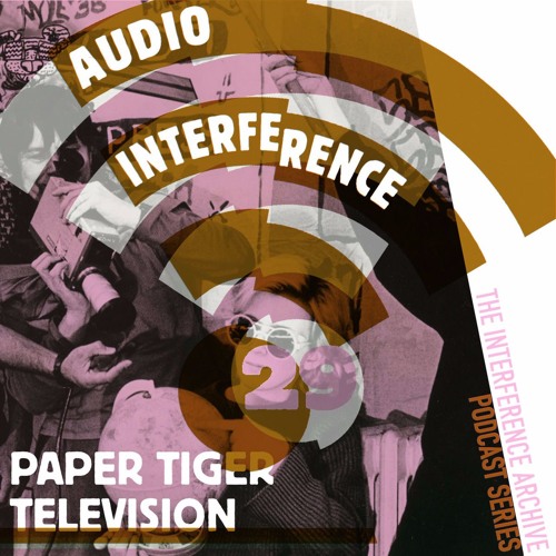 Audio Interference 29: Paper Tiger TV