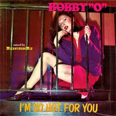 BOBBY O - I'm So Hot For You (MickeyintheMix)