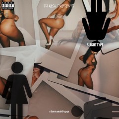 SLIGHT TYPE - @STUNNAMUHFUGGA ( HOSTED BY @_DJKASH )