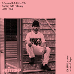 Rinse FM Podcast - J Cush w/ A-Class 365 - 27th February 2017