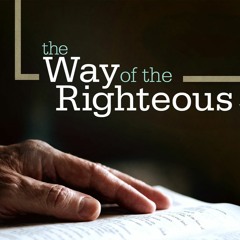 MESSAGE (THE WAY OF THE RIGHTEOUS) BY PASTOR GREG JOHNSON