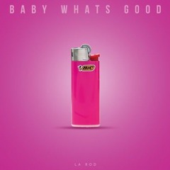 LA Rod ~ Baby Whats Good (Prod. By Lescudi)