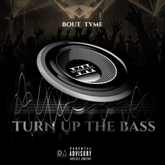 "TURN UP THE BASS" - Bout TYme (prod. Fadawayjay)