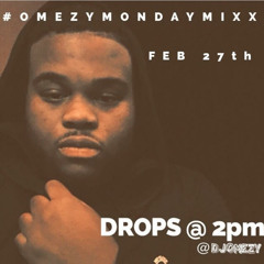 #OMEZYMONDAY FEB 27