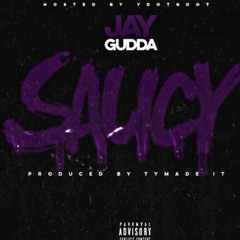 Jay Gudda - Saucy(Prod. By TyTrax)