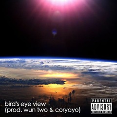 bird's eye view (prod. wun two & coryayo)