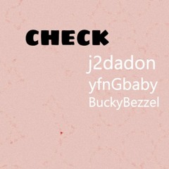 Check- J2dadon YfnGBaby BuckyBezzel (JayBezzelPROD>)