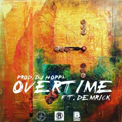 Overtime ft. Demrick (Prod DJ Hoppa)