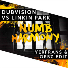 Dubvision x BeatBreaker vs Linkin Park - Numb Harmony (Orbz & YerfranS Edit)