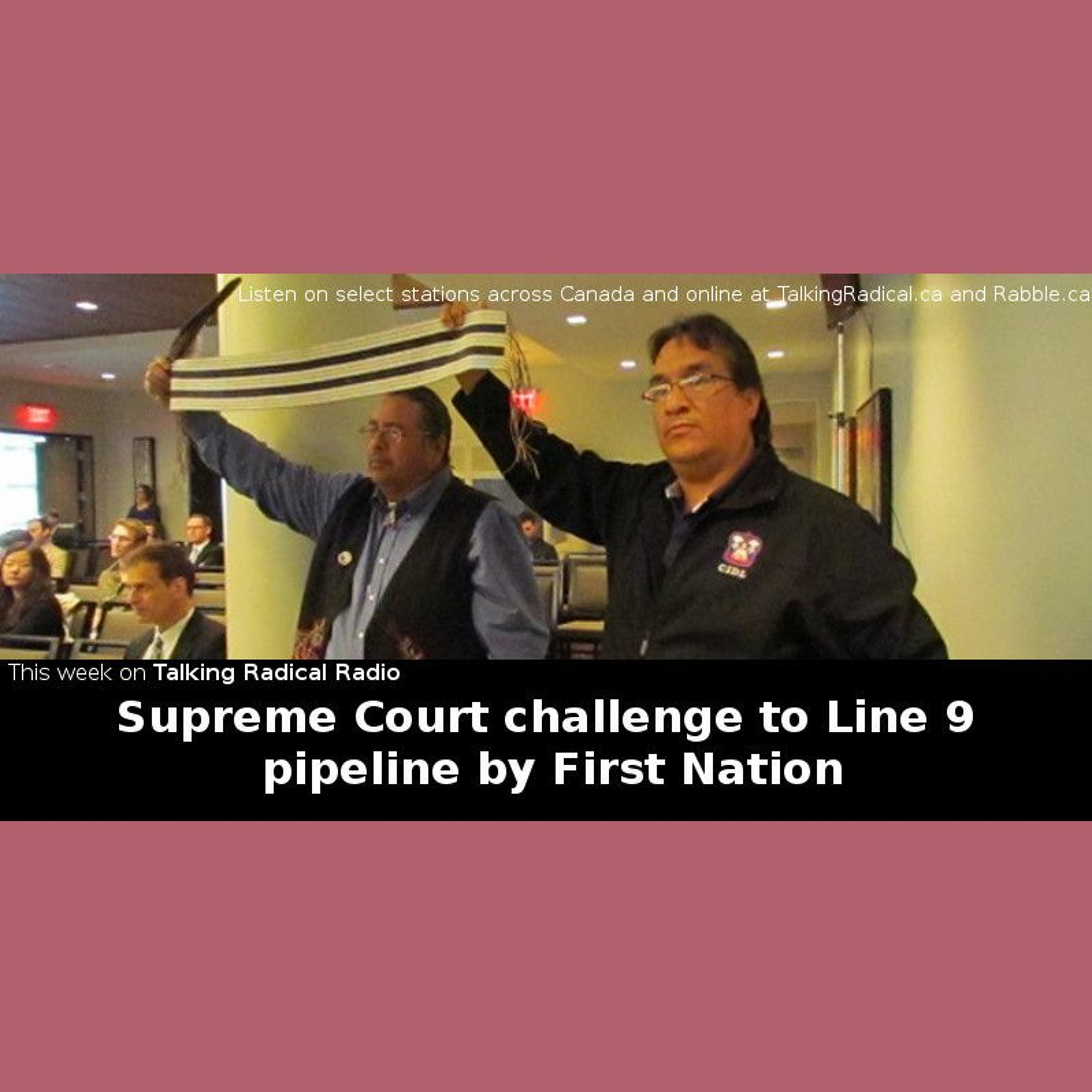 TRR ep. 161 (Mar. 30/2016): Supreme Court challenge to Line 9 pipeline by First Nation