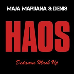 Maja Marijana & Denis - Haos  [ Dedamus Mash Up ]