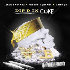 DIP D N COKE SANTANA X FRENCH MONTANA X CAMRON