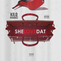 Kilo Vasquez - She Love Dat