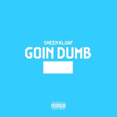 Goin Dumb (free Pete) (Prod. By Skid Premise)