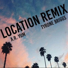 Location Remix - Khalid x A.R. Yum x Tyrone Briggs