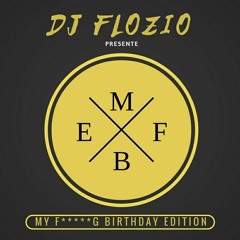 DJ FLOZIO - MY F*CKING BIRTHDAY EDITION