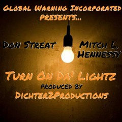 Turn On Da' Lightz [feat. Don Streat and Mitch L. Hennessy](produced by Dichter2Productions)