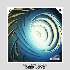 IDEN & NAKII - Deep Love (Original Mix) Ft. Sofia *FREE DOWNLOAD*