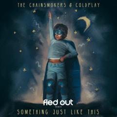 The Chainsmokers & Coldplay - Something Just Like This (Fled Out Remix) [SUPPORTED BY EDMLEAD]