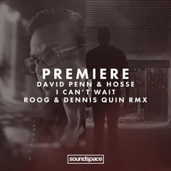 Premiere: David Penn & Hosse - I Can't Wait (Roog & Dennis Quin Remix)