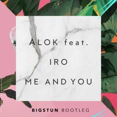 Alok - Me And You Feat. IRO (Bigstun Bootleg) [FREE DOWNLOAD]