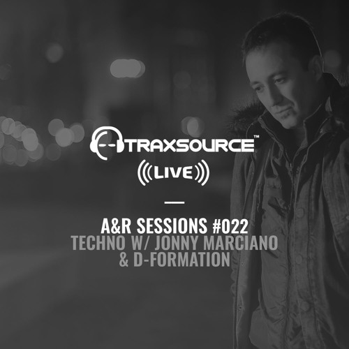 TRAXSOURCE LIVE! A&R Sessions #022 - Techno with Jonny Marciano and D-Formation
