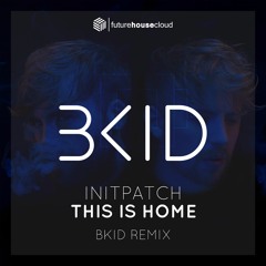 INITPATCH - This Is Home (BKID Remix)