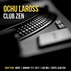 Ochu Laross - Deep Tech Night @ Club Zen, Senta (27.01.2017)