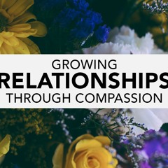 Growing Relationships Through Compassion - Dinanath Das